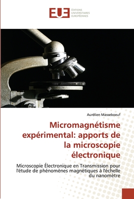 Micromagnétisme expérimental: apports de la microscopie électronique: Microscopie Électronique en Transmission pour l'étude de phénomènes magnétiques à l'échelle du nanomètre (French Edition)