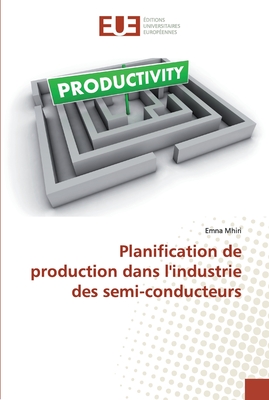 Planification de production dans l'industrie des semi-conducteurs (French Edition)
