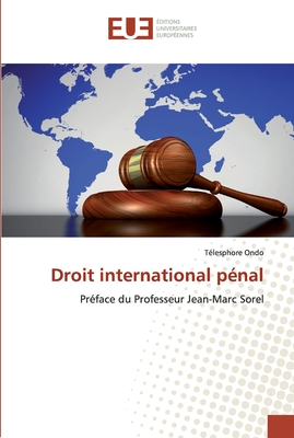 Droit international pénal: Préface du Professeur Jean-Marc Sorel (French Edition)