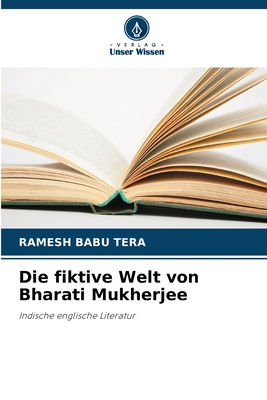 Die fiktive Welt von Bharati Mukherjee: Indische englische Literatur (German Edition)