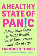A Healthy State of Panic: Follow Your Fears to Build Wealth, Crush Your Career, and Win at Life