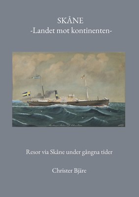 Skåne -Landet mot kontinenten-: Resor via Skåne under gångna tider (Swedish Edition)
