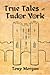 True Tales of Tudor York by Tony Morgan