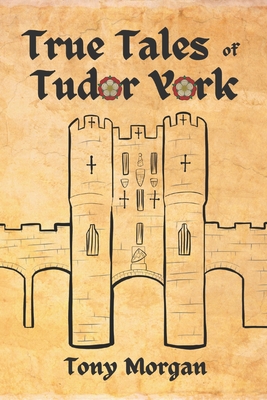 True Tales of Tudor York