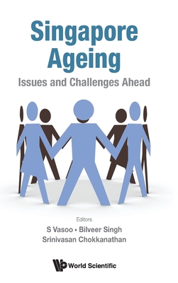 Singapore Ageing: Issues And Challenges Ahead (Hardcover)