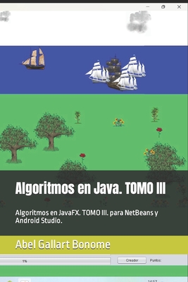 Algoritmos en Java. TOMO III: Algoritmos en JavaFX. TOMO III. para NetBeans y Android Studio. (ALGORITMOS WHIT JAVA) (Spanish Edition)