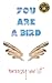 You Are a Bird