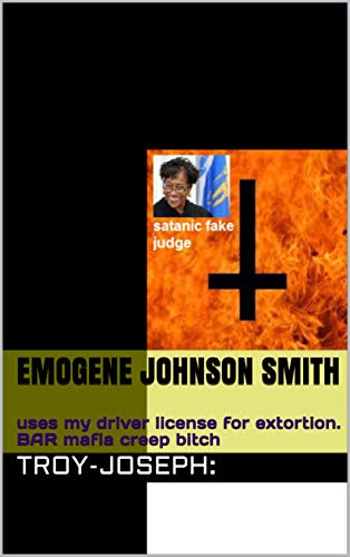 emogene johnson smith: uses my driver license for extortion. BAR mafia creep bitch (Paperback)