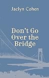 Don't Go Over The Bridge