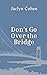Don't Go Over The Bridge by Jaclyn Cohen