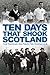 Ten Days That Shook Scotland