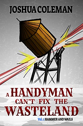 A Handyman Can't Fix The Wasteland Vol. 1: Hammer and Wails (A Handyman Can't Fix The Wasteland, #1)