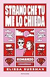 Strano che tu me lo chieda by Elissa Sussman