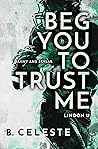Beg You to Trust Me