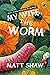 My Wife, The Worm Not Your Average Romance by Matt Shaw