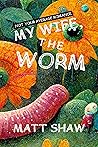 Book cover for My Wife, The Worm: Not Your Average Romance