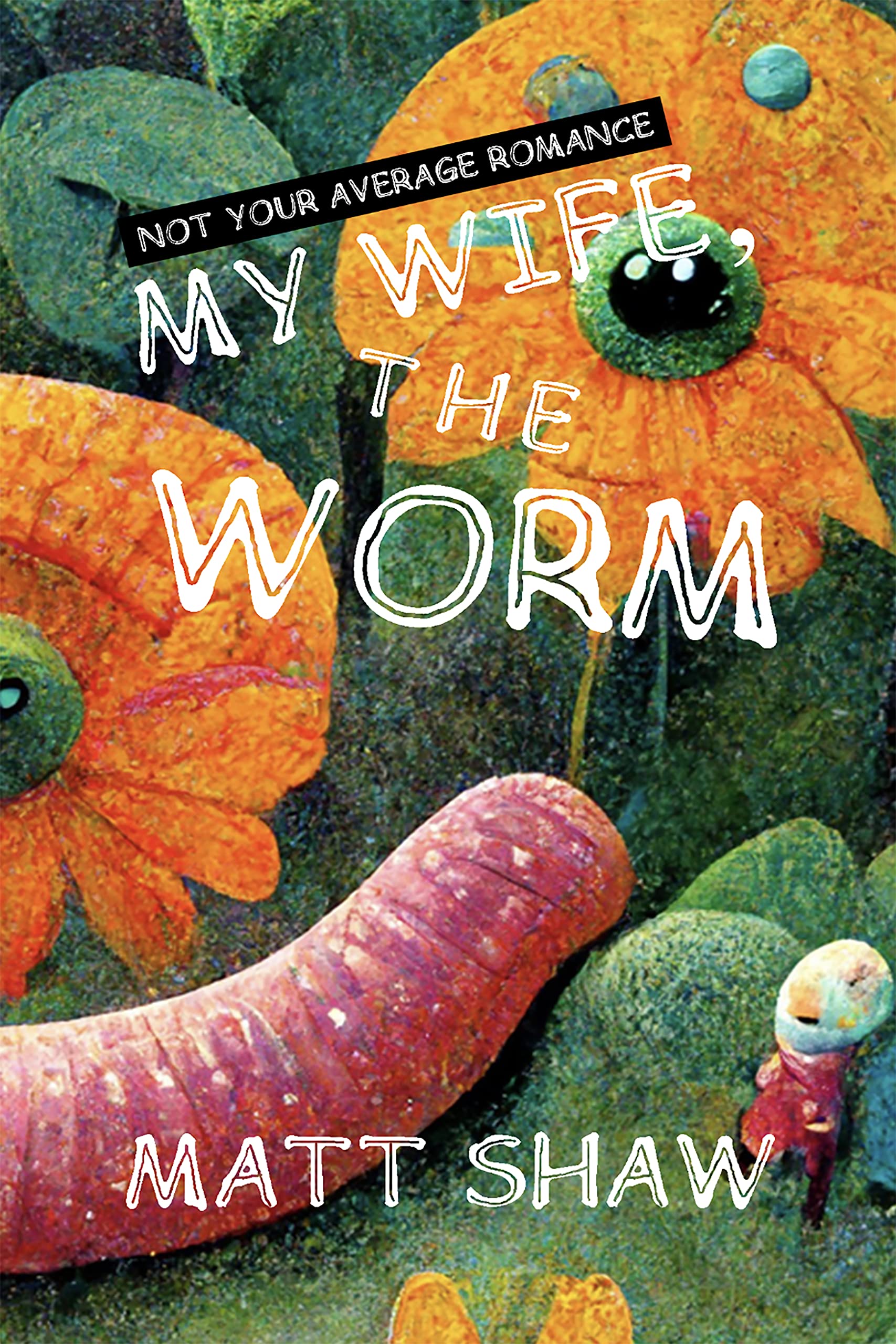 My Wife, The Worm: Not Your Average Romance (Kindle Edition)
