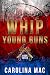 Whip by Carolina Mac Whip by Carolina Mac