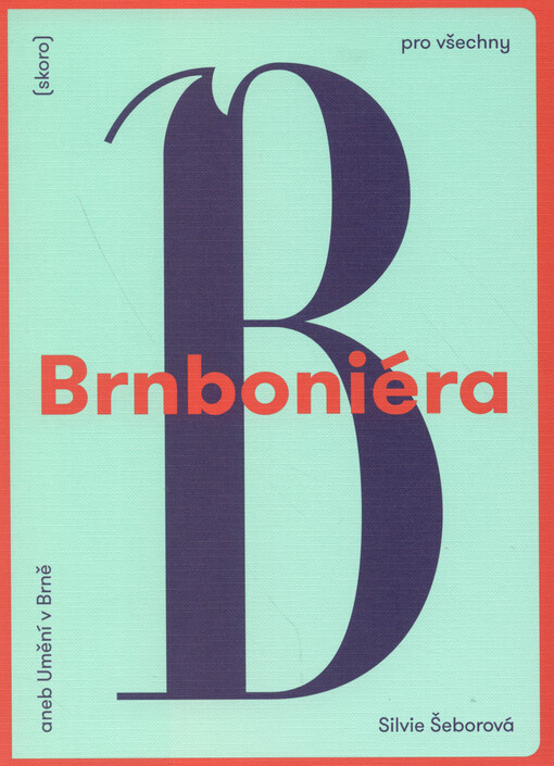 Brnboniéra, aneb, Umění v Brně (skoro) pro všechny