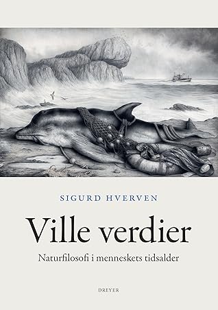 Ville verdier: Naturfilosofi i menneskets tidsalder