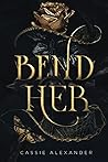 Bend Her by Cassie Alexander
