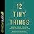 12 Tiny Things: Simple Ways to Live a More Intentional Life