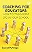 Coaching for Educators: How...