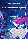 El idioma de los dragones by Paula Rivera Donoso