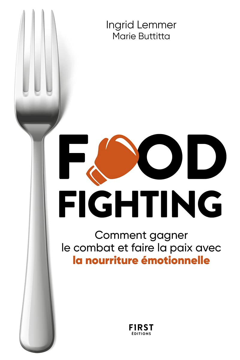 Foodfighting : comment gagner le combat et faire la paix avec la nourriture émotionnelle