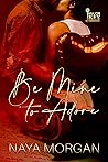 Be Mine to Adore