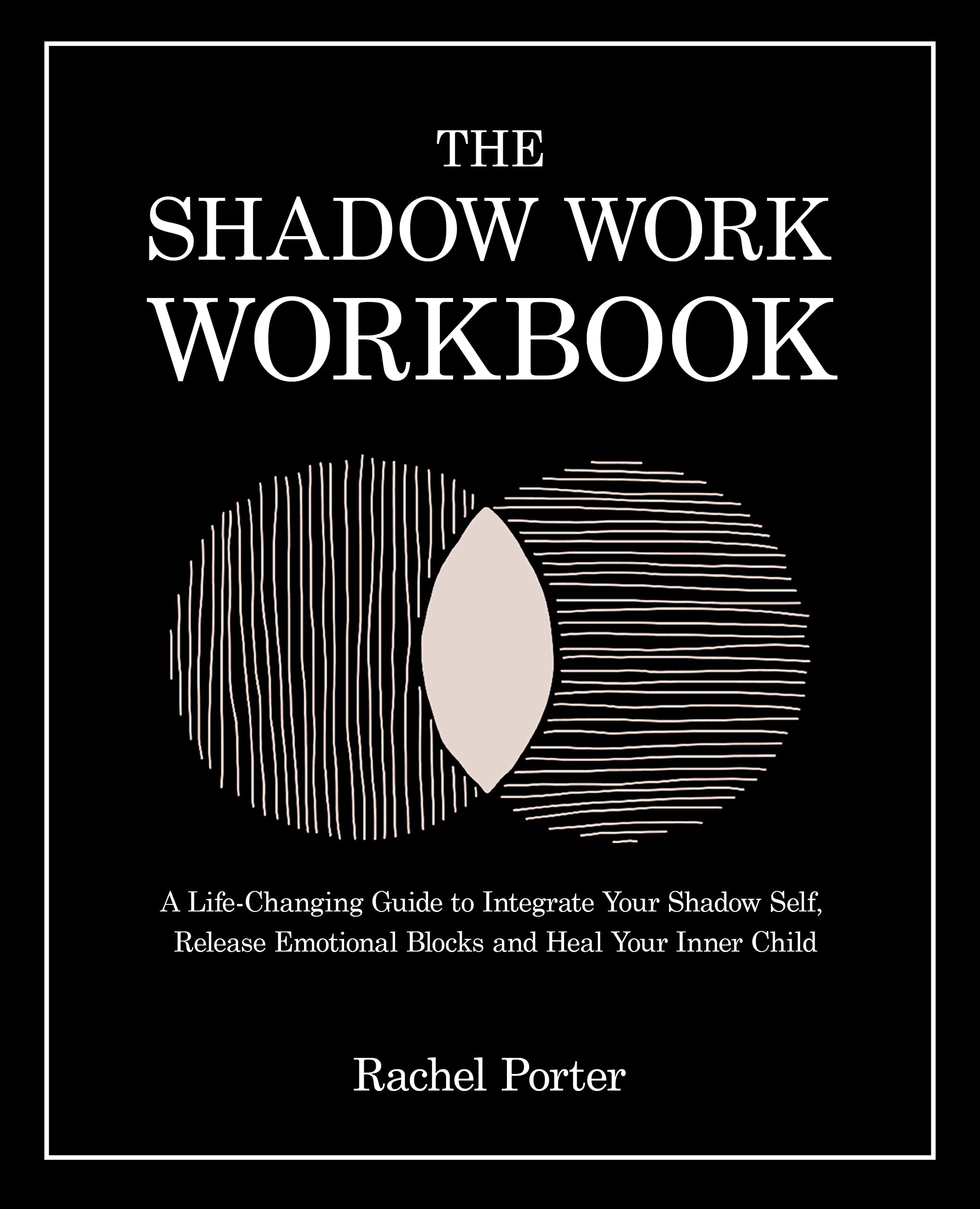 The Shadow Work Workbook: A Life-Changing Guide to Integrate Your Shadow Self, Release Emotional Blocks and Heal Your Inner Child (Kindle Edition)