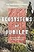 Ecosystems of Jubilee by Adam Gustine Ecosystems of Jubilee by Adam Gustine