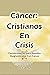 Cáncer: Cristianos En Crisis: Aliento Para Los Diagnosticados Con Cáncer (Spanish Edition)