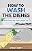 How To Wash the Dishes: Eve...