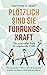 Plötzlich sind Sie Führungskraft: Das praktische Buch für angehende Chefs. Wie Sie modern führen, schnell anerkannt werden und davon nachhaltig profitieren (German Edition)