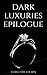 Dark Luxuries Epilogue (Dark Luxuries, #3.5)