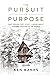 The Pursuit of Purpose: Part Memoir, Part Study - A Book About Finding Your Way in the World