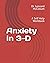 Anxiety in 3-D: A Self Help Workbook