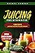Juicing for Beginners: 1200...