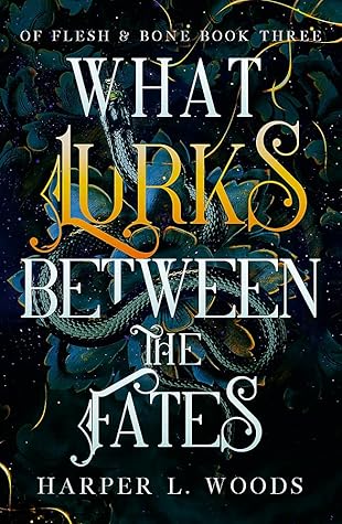 What Lurks Between the Fates (Of Flesh & Bone, #3)