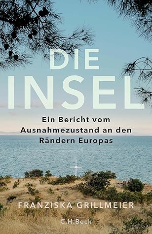 Die Insel. Ein Bericht vom Ausnahmezustand an den Rändern Europas (German Edition)