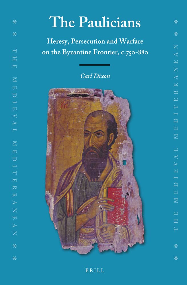 The Paulicians: Heresy, Persecution and Warfare on the Byzantine Frontier, c. 750-880 (Hardcover)