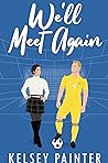 We'll Meet Again by Kelsey Painter