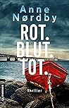 Rot. Blut. Tot. by Anne Nørdby