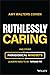 Ruthlessly Caring: And Othe...