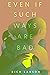 Even If Such Ways Are Bad