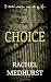 Choice by Rachel Medhurst Choice by Rachel Medhurst