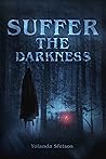 Suffer the Darkness by Yolanda Sfetsos