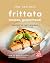 The Tastiest Frittata Recipes, Guaranteed! by Rola Oliver