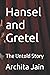 Hansel and Gretel: The Unto...
